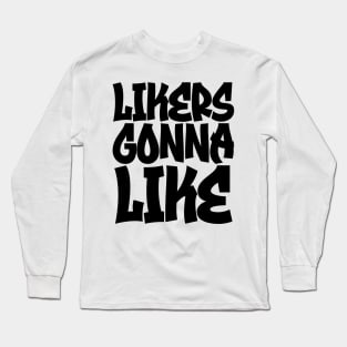 Likers Gonna Like Long Sleeve T-Shirt